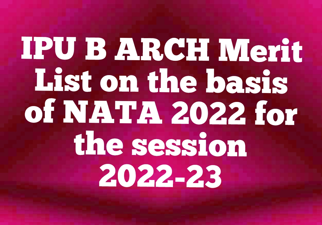 IPU B ARCH Merit List on the basis of NATA 2022 for the session 2022-23